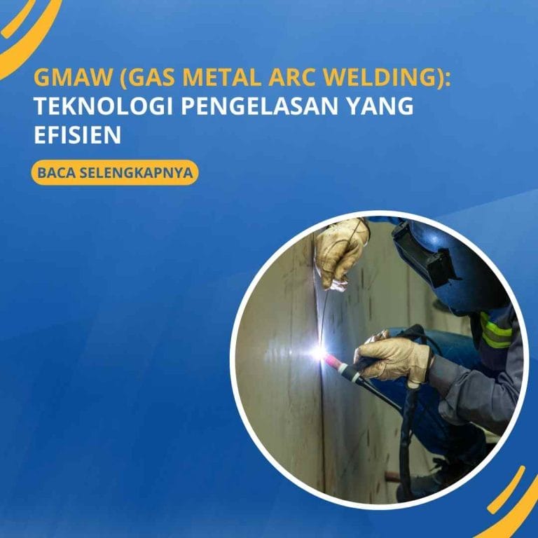 GMAW (Gas Metal Arc Welding): Teknologi Pengelasan yang Efisien
