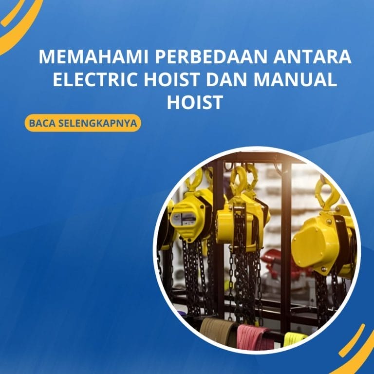 Memahami Perbedaan Antara Electric Hoist dan Manual Hoist