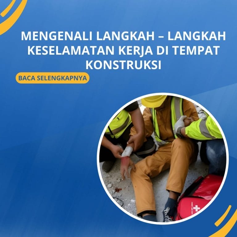 Mengenali Langkah – langkah Keselamatan Kerja di Tempat Konstruksi