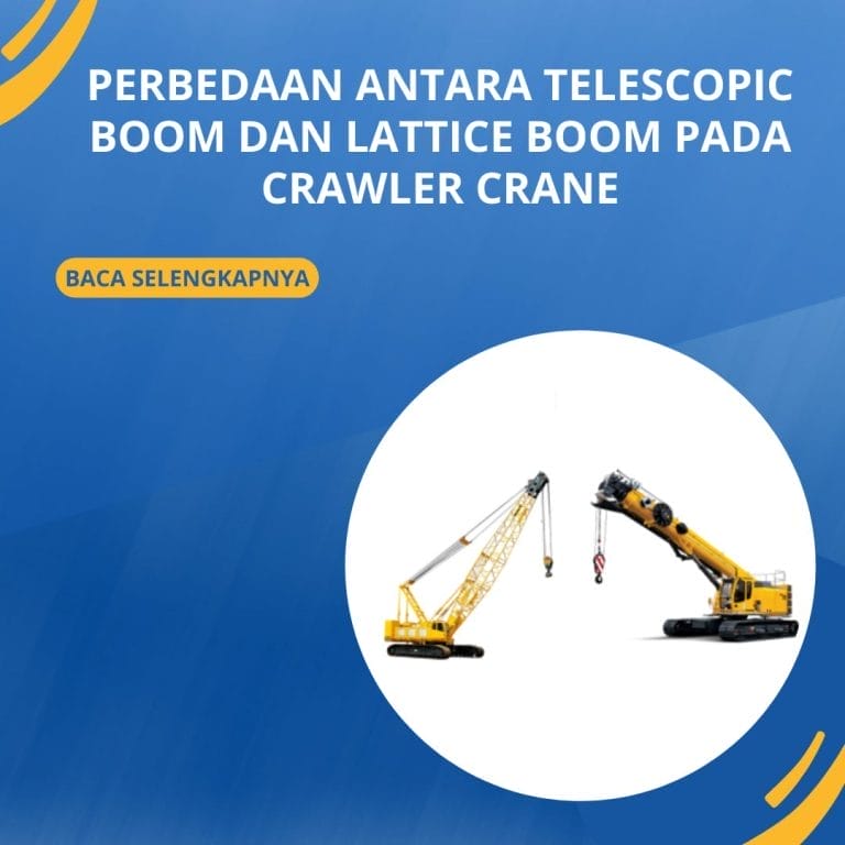 Perbedaan Antara Telescopic Boom dan Lattice Boom pada Crawler Crane