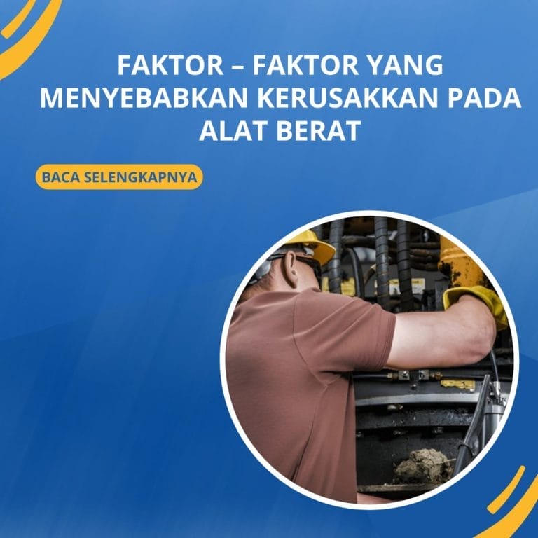 Faktor – Faktor yang Menyebabkan Kerusakkan Pada Alat Berat