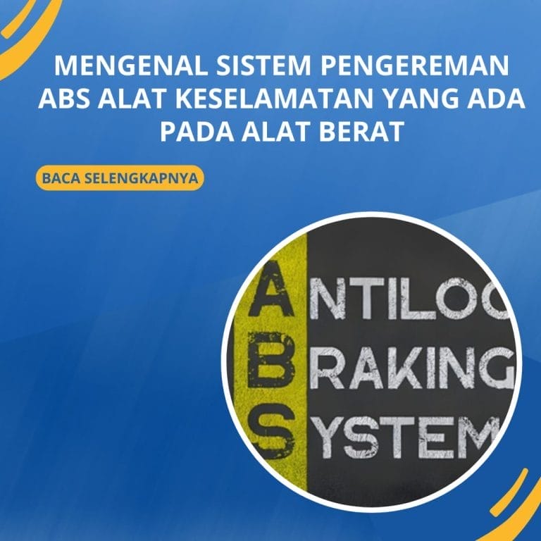 Mengenal Sistem Pengereman ABS Alat Keselamatan yang ada Pada Alat Berat