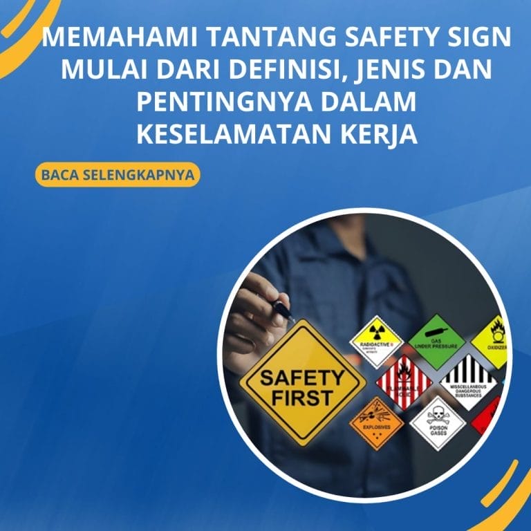 Memahami tantang Safety Sign Mulai dari Definisi, Jenis dan Pentingnya dalam Keselamatan Kerja